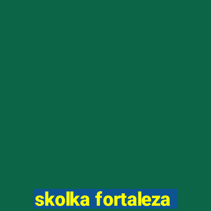 skolka fortaleza